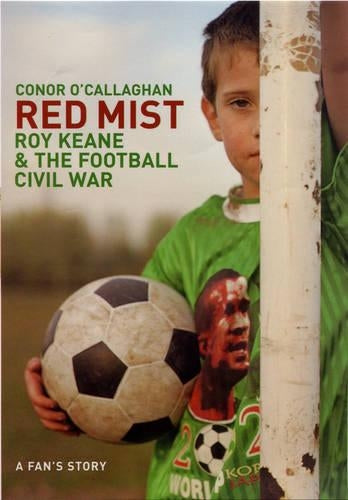 Red Mist: Roy Keane and the World Cup Civil War - A Fans Story