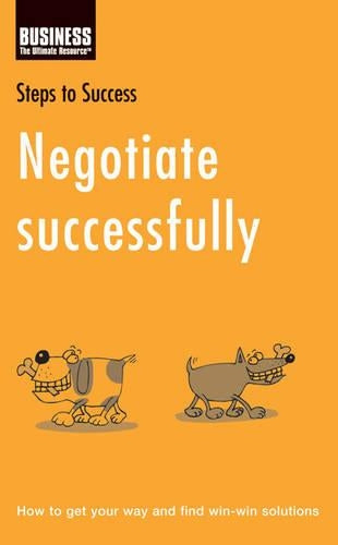 Negotiate Successfully: How to Get Your Way and Find Win-win Solutions (Steps to Success)