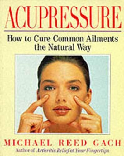 Acupressure Healing: How to Cure Common Ailments the Natural Way