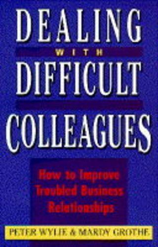 Dealing with Difficult Colleagues: How to Improve Troubled Business Relationships