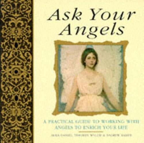 Ask Your Angels: A practical guide to working with angels to enrich your life