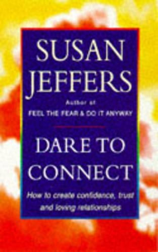 Dare To Connect: How to create confidence,  trust and loving relationships