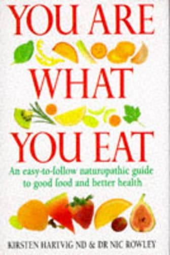 You Are What You Eat: Revolutionise your diet & your health: An Up-to-Date Guide to Naturopathic Nutrition