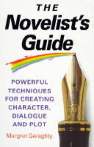 The Novelists Guide: Powerful Techniques for Creating Character, Dialogue and Plot
