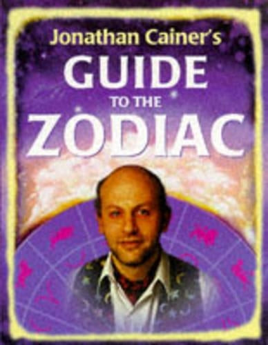 Jonathan Cainer's Guide To The Zodiac: Discover the secrets of your sun sign and what the planets reveal about your relationships