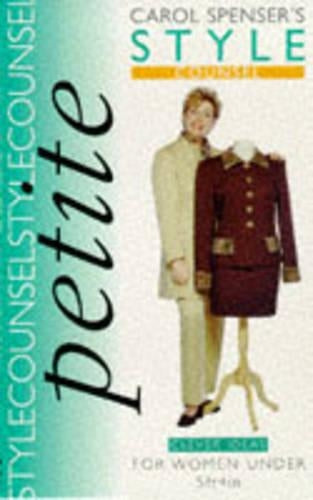 Style Counsel Petite: Clever Ideas for Women Under 5ft 4in
