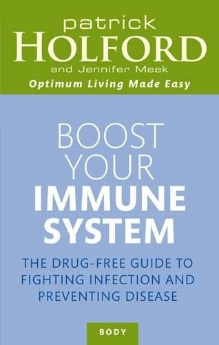 Boost Your Immune System: The Drug-Free Guide to Fighting Infection and Preventing Disease (Optimum Nutrition Handbook)