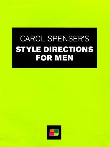 Carol Spenser's Style Directions For Men: How to Size Up Your Style Potential