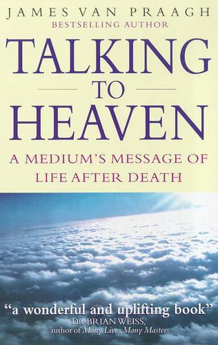 Talking To Heaven: A medium's message of life after death