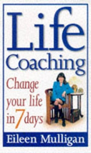 Life Coaching: Change your life in 7 days: Change Your Life in Seven Days