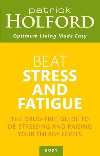 Beat Stress and Fatigue: The Drug-Free Guide to De-Stressing and Raising Your Energy Levels (Optimum Nutrition Handbook)
