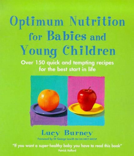 Optimum Nutrition For Babies & Young Children: Over 150 quick and tempting recipes for the best start in life (Optimum nutrition handbook)