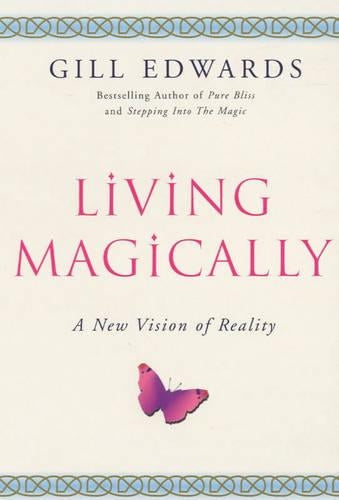 LIVING MAGICALLY. A new vision of reality.