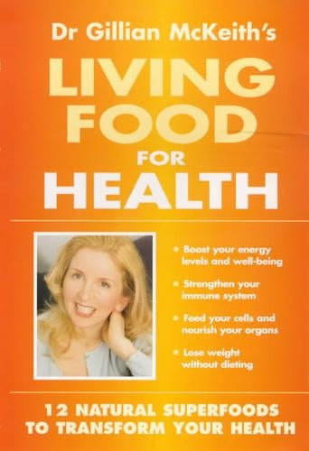 Dr Gillian McKeiths Living Food for Health
