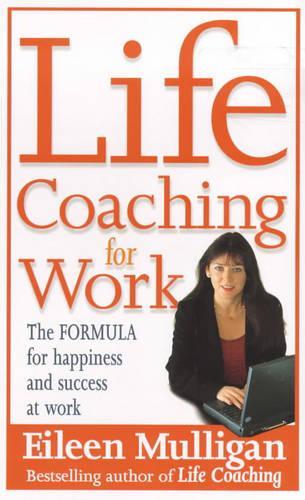 Life Coaching For Work: The simple formula for total job satisfaction: The Formula for Happiness and Success at Work