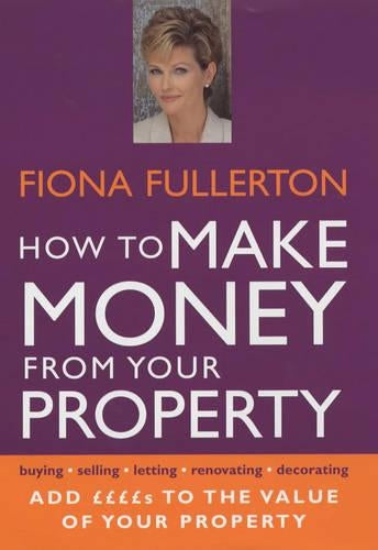 How to Make Money from Your Property: Add ££££s to the Value of Your Property