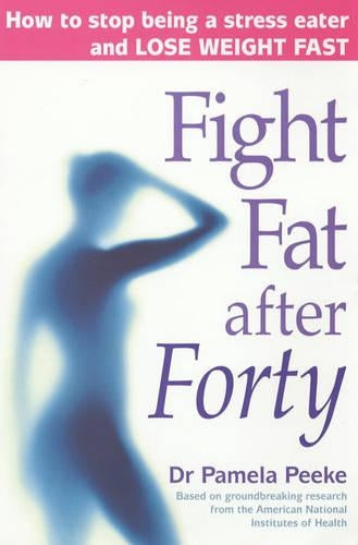 Fight Fat After Forty: How to stop being a stress eater and lose weight fast