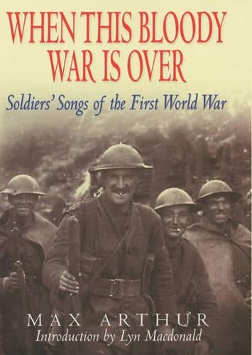 When This Bloody War Is Over: Soldiers Songs of the First World War