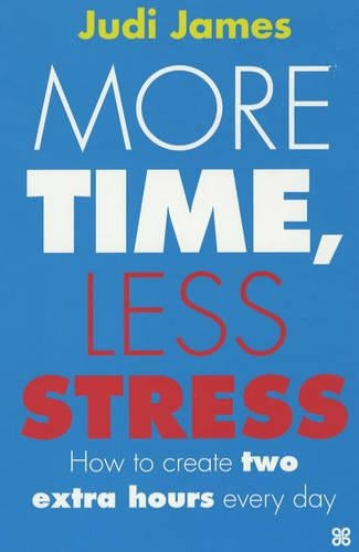 More Time, Less Stress: How to create two extra hours every day