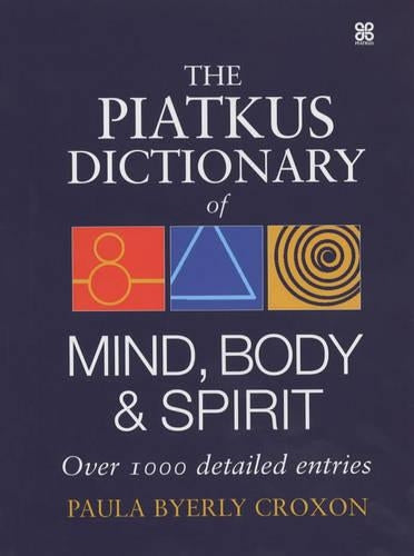 The Piatkus Dictionary of Mind, Body and Spirit