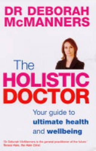 The Holistic Doctor: Your guide to ultimate health and wellbeing
