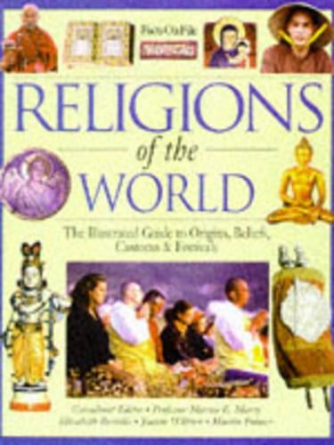 Religions Of The World: An Illustrated Guide to Origins, Beliefs, Traditions and Festivals