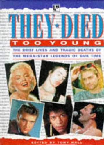 They Died Too Young: The Brief Lives and Tragic Deaths of the Mega-star Legends of Our Time