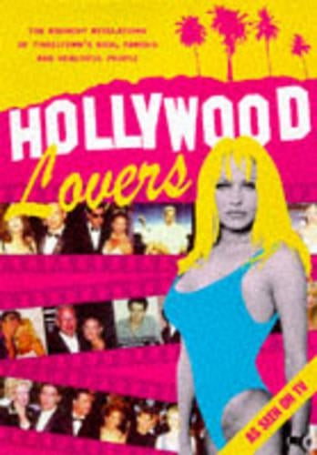 Hollywood Lovers: The Raunchy Revelations of Tinseltowns Rich, Famous and Beautiful People