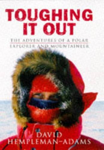 Toughing It Out: The Adventures Of A Polar Explorer And Mountaine: The Adventures of a Polar Explorer and Mountaineer