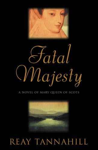 Fatal Majesty: The Drama of Mary Queen of Scots