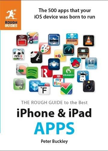 The Rough Guide to the Best iPhone and iPad Apps: The 500 apps that your iOS device was born to run