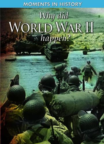 Why Did World War II Happen? (Moments in History)