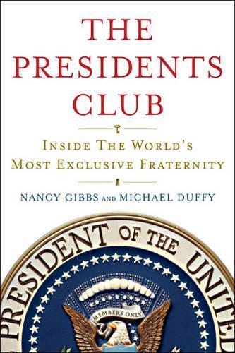 The Presidents Club: Inside the Worlds Most Exclusive Fraternity