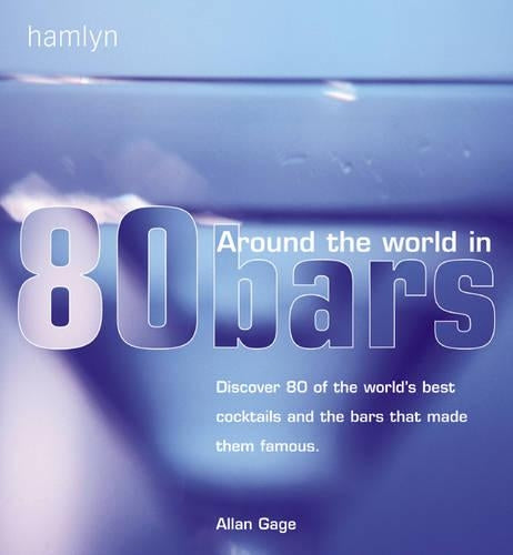 Around the World in 80 Bars: Discover 80 of the World's Best Cocktails and the Bars That Made Them Famous (Hamlyn Food & Drink)