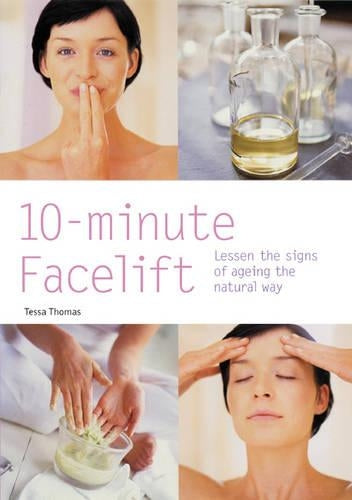 10-Minute Facelift: Lessen the Signs of Ageing the Natural Way (Hamlyn Health & Well Being)