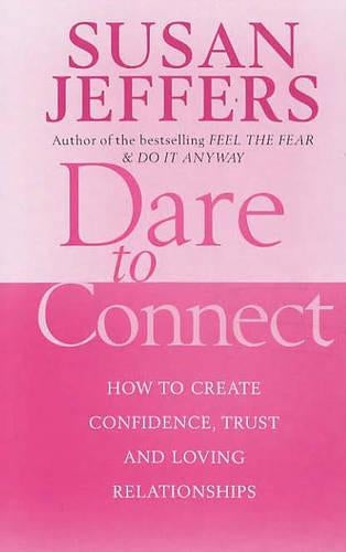 Dare To Connect: How to create confidence,  trust and loving relationships