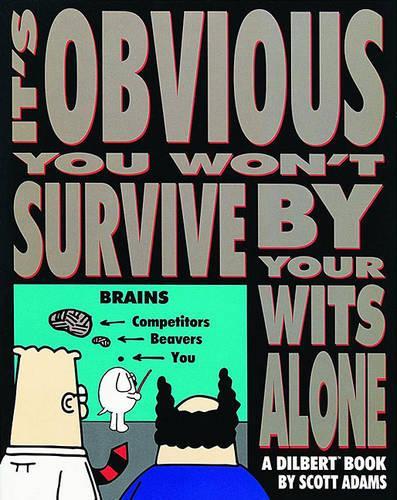 Its Obvious You Wont Survive by Your Wit (Dilbert Books (Paperback Andrews McMeel))