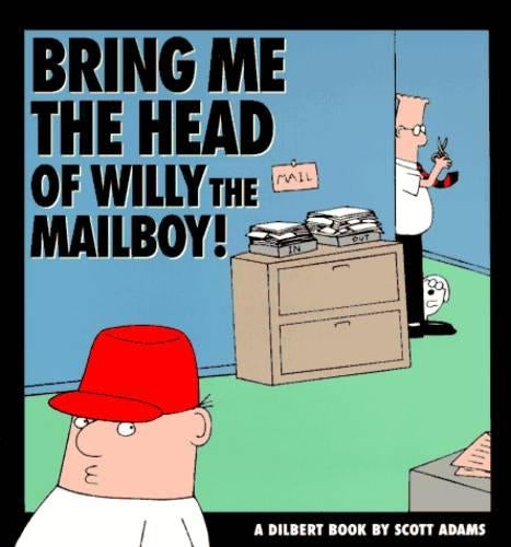 Bring ME the Head of Willy the Mailboy (A Dilbert Book)