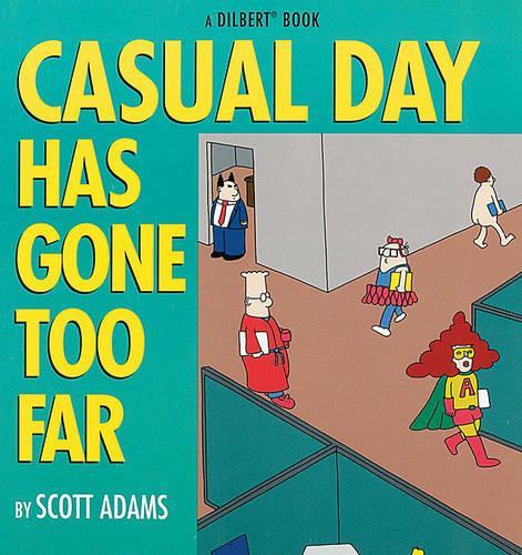 Casual Day Has Gone Too Far: A Dilbert Book (Dilbert Books (Paperback Andrews McMeel))