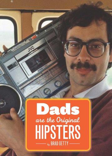 Dad, the Original Hipster