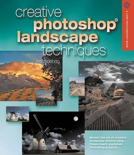 Creative Photoshop Landscape Techniques (Lark Photography Book)