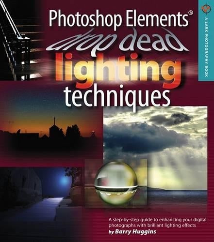 Photoshop Elements Drop Dead Lighting Techniques (Lark Photography Book)