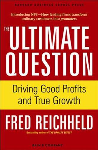 The Ultimate Question: Driving Good Profits and True Growth