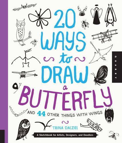 20 Ways to Draw a Butterfly and 44 Other Things with Wings: A Sketchbook for Artists, Designers, and Doodlers