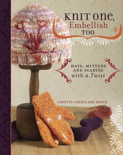 Knit One, Embellish Too: Hats, Mittens and Scarves with a Twist