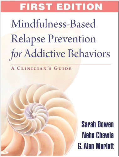 Mindfulness-Based Relapse Prevention for Addictive Behaviors: A Clinicians Guide