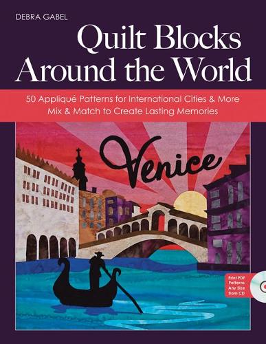 Quilt Blocks Around The World: 50 Appliqué Patterns for International Cities & More - Mix & Match to Create Lasting Memories