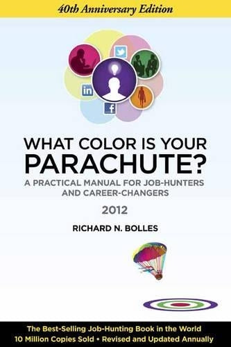 What Color Is Your Parachute? 2012: A Practical Manual for Job-Hunters and Career-Changers: 40th Anniversary Edition