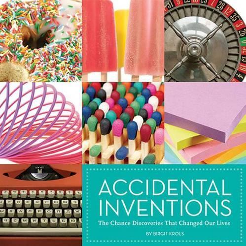 Accidental Inventions: The Chance Discoveries That Changed Our Lives