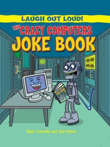 The Crazy Computers Joke Book: 1 (Laugh Out Loud)